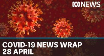 Coronavirus update: The latest COVID-19 news for Tuesday 28 April | ABC News